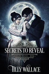  Tilly Wallace - Secrets to Reveal - Highland Wolves, #1.