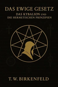 Das Ewige Gesetz – Das Kybalion und die hermetischen Prinzipien