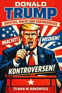 Donald Trump – Aufstieg, Macht und Kontroversen