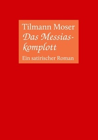 Tilmann Moser - Das Messiaskomplott - Ein satirischer Roman.