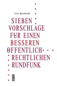 Sieben Vorschläge für einen besseren öffentlich-rechtlichen Rundfunk
