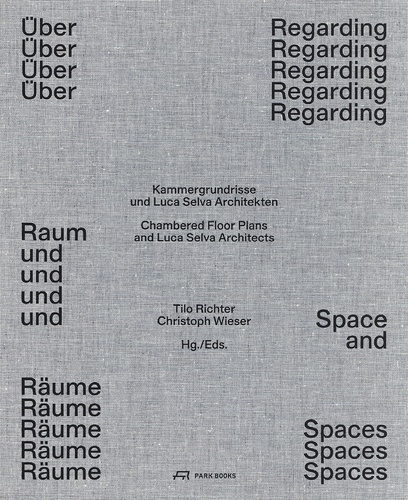 Tilo Richter et Christoph Wieser - Regarding Space and Spaces - Chambered Floor Plans and Luca Selva Architects.