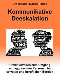 Tim Bärsch et Marian Rohde - Kommunikative Deeskalation - Praxisleitfaden zum Umgang mit aggressiven Personen im privaten und beruflichen Bereich.
