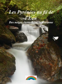 Les Pyrénées au fil de l'Eau – Des neiges éternelles à la Garonne