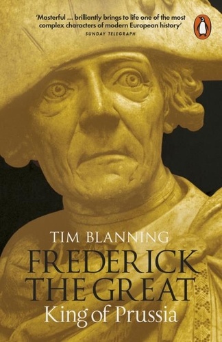 Tim Blanning - Frederick the Great - King of Prussia.