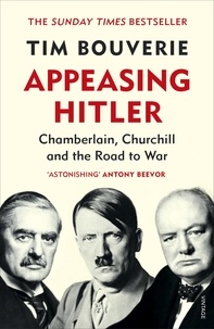 Tim Bouverie - Appeasing Hitler - Chamberlain, Churchill and the Road to War.