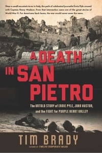 Tim Brady - A Death in San Pietro - The Untold Story of Ernie Pyle, John Huston, and the Fight for Purple Heart Valley.