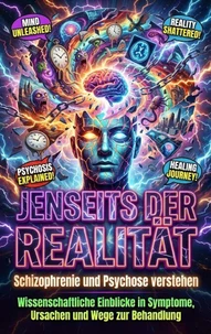 Jenseits der Realität: Schizophrenie und Psychose verstehen