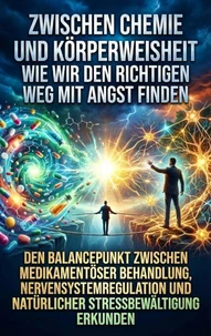 Zwischen Chemie und Körperweisheit: Wie wir den richtigen Weg mit Angst finden