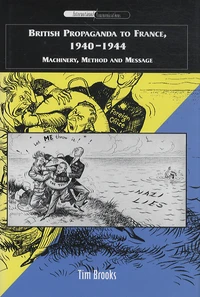British propaganda to France, 1940-1944 : Machinery, Method and Message