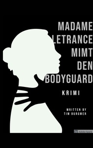 Tim Burgmer - Madame Letrance mimt den Bodyguard - Kriminalgeschichte.