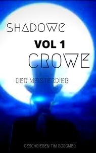 Tim Burgmer - Shadow Crowe der Meisterdieb - Krimi/Kurzgeschichten Vol.1.