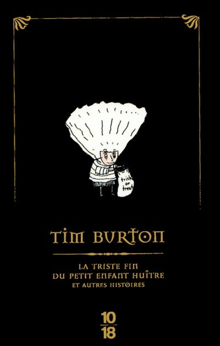 Tim Burton - La triste fin du petit enfant huître et autres histoires - Edition spéciale.