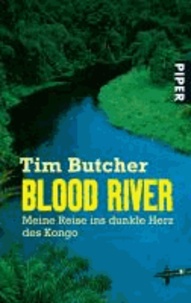 Tim Butcher - Blood River - Meine Reise ins dunkle Herz des Kongo.