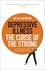 Depressive Illness. The Curse Of The Strong