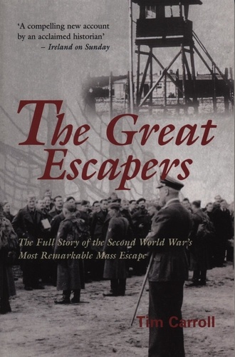 Tim Carroll - The Great Escapers - The Full Story of the Second World War's Most Remarkable Mass Escape.