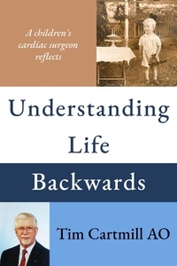  Tim Cartmill AO - Understanding Life Backwards.