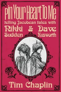 Pin Your Heart To Me - Telling Jacobean Tales with Nikki Sudden &amp; Dave Kusworth
