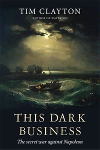 This Dark Business : the Secret War against Napoleon