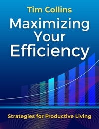  Tim Collins - Maximizing Your Efficiency Strategies for Productive Living.