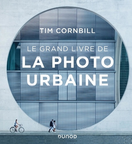 Tim Cornbill - Le grand livre de la photo urbaine.