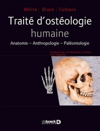 Tim D. White et Michael T. Black - Traité d'ostéologie humaine - Anatomie, anthropologie, paléontologie.