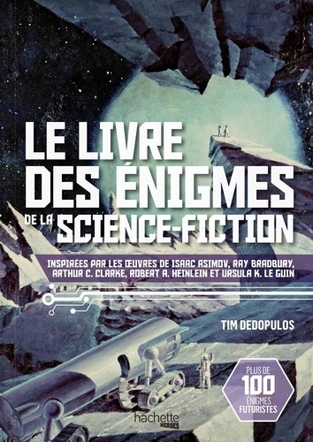 Le livre des énigmes de la science-fiction. Inspiré par les oeuvres d'Isaac Asimov, Ray Bradbury, Arthur C.Clarke, Rovert A. Heinlein et Ursula K.Le Guin