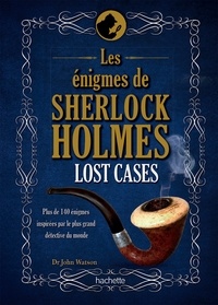 Les énigmes de Sherlock Holmes, Lost Cases - Plus de 140 énigmes inspirées par le plus grand détective du monde.pdf