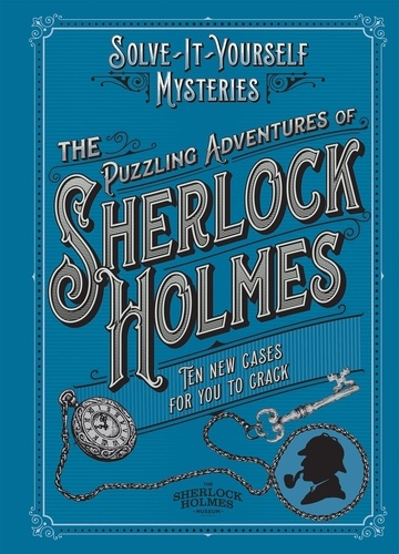 The Puzzling Adventures of Sherlock Holmes. Ten New Cases for You to Crack