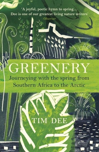 Tim Dee - Greenery - Journeys in Springtime.