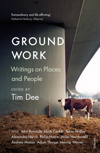 Tim Dee et Richard Holmes - Ground Work - Writings on People and Places.