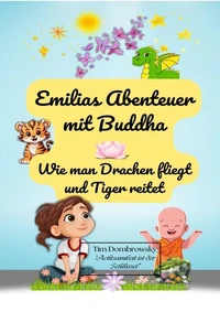 Emilias Abenteuer mit Buddha- wie man Drachen fliegt und Tiger reitet
