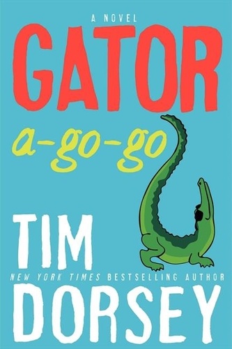 Tim Dorsey - Gator A-Go-Go - A Novel.