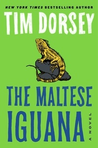 Tim Dorsey - The Maltese Iguana - A Novel.