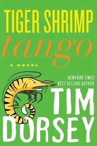 Tim Dorsey - Tiger Shrimp Tango - A Novel.