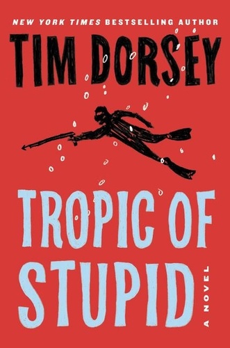 Tim Dorsey - Tropic of Stupid - A Novel.