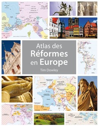 Tim Dowley - Atlas des Réformes en Europe.