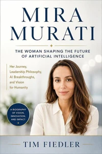 Mira Murati: The Woman Shaping the Future of Artificial Intelligence