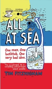 Tim FitzHigham - All At Sea - One man. One bathtub. One very bad idea..