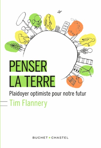 Tim Flannery - Penser la terre : plaidoyer optimiste pour notre futur.
