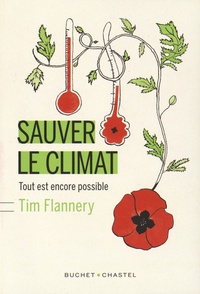 Tim Flannery - Sauver le climat - Tout est encore possible.