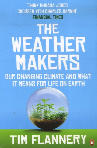 Tim Flannery - The Weather Makers : Our Changing Climate And What It Means For Life On Earth.