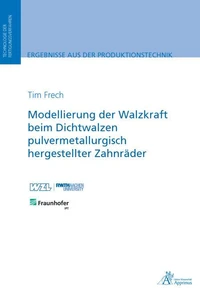 Modellierung der Walzkraft beim Dichtwalzen pulvermetallurgisch hergestellter Zahnräder