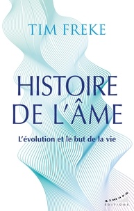 Tim Freke - Histoire de l'âme - L'évolution et le but de la vie.