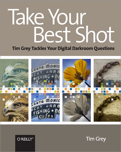 Tim Grey - Take Your Best Shot - Tim Grey Tackles Your Digital Darkroom Questions.