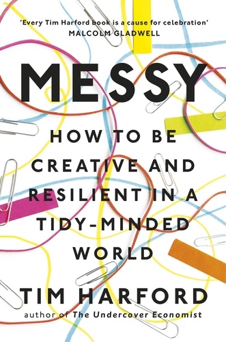 Messy. How to Be Creative and Resilient in a Tidy-Minded World