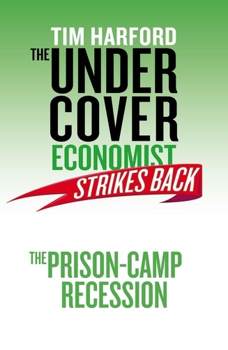 The Undercover Economist Strikes Back: The Prison-Camp Recession