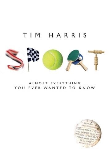 Tim Harris - Sport - Almost Everything You Ever Wanted to Know.
