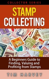  Tim Harvey - Stamp Collecting   A Beginners Guide to Finding, Valuing and Profiting from Stamps - The Collector Series, #2.