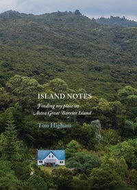  Tim Higham - Island Notes: Finding my place on Aotea Great Barrier Island.